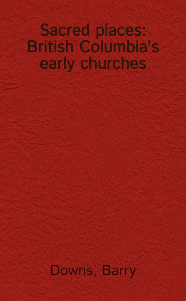 Sacred places : British Columbia's early churches