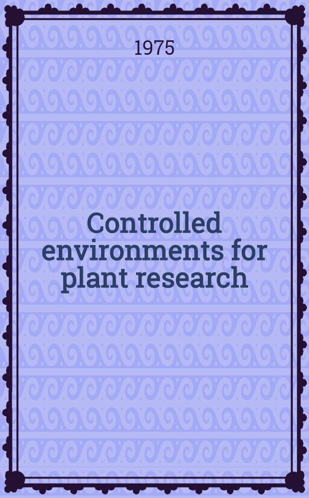 Controlled environments for plant research