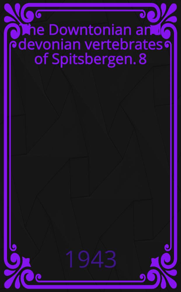 The Downtonian and devonian vertebrates of Spitsbergen. 8 : The English-Norwegian-Swedish expedition 1939