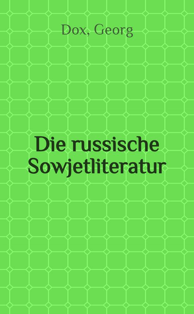 Die russische Sowjetliteratur : Namen, Daten, Werke