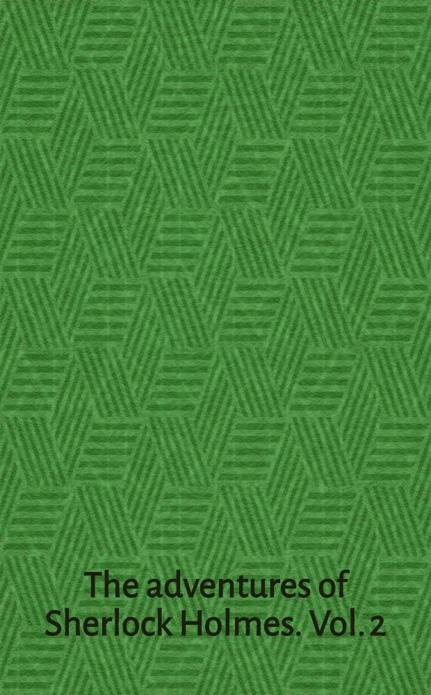 The adventures of Sherlock Holmes. [Vol. 2] : [The return of Sherlock Holmes ; The hound of the Baskervilles]