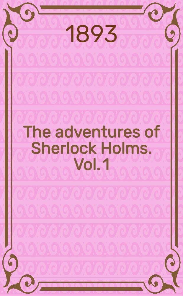 The adventures of Sherlock Holms. Vol. 1 : In 2 vol
