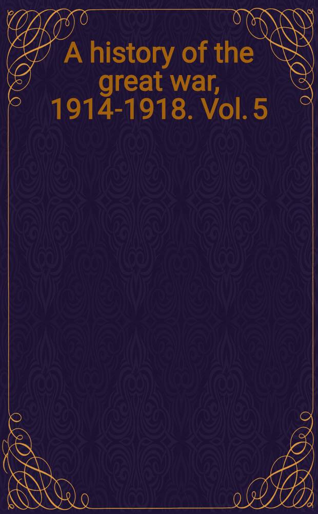 A history of the great war, 1914-1918. Vol. 5 : The British campaign in France and Flanders
