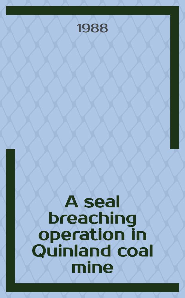 A seal breaching operation in Quinland coal mine : A case study