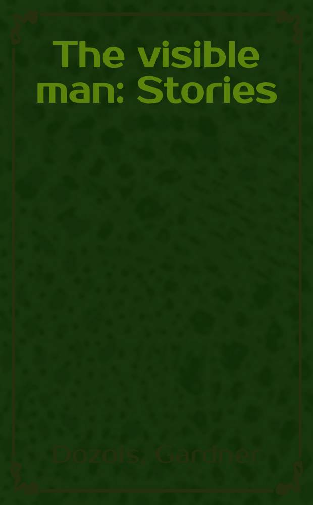 The visible man : Stories