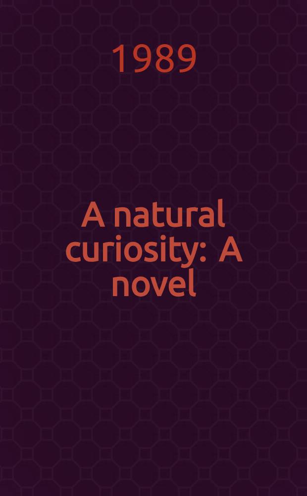 A natural curiosity : A novel