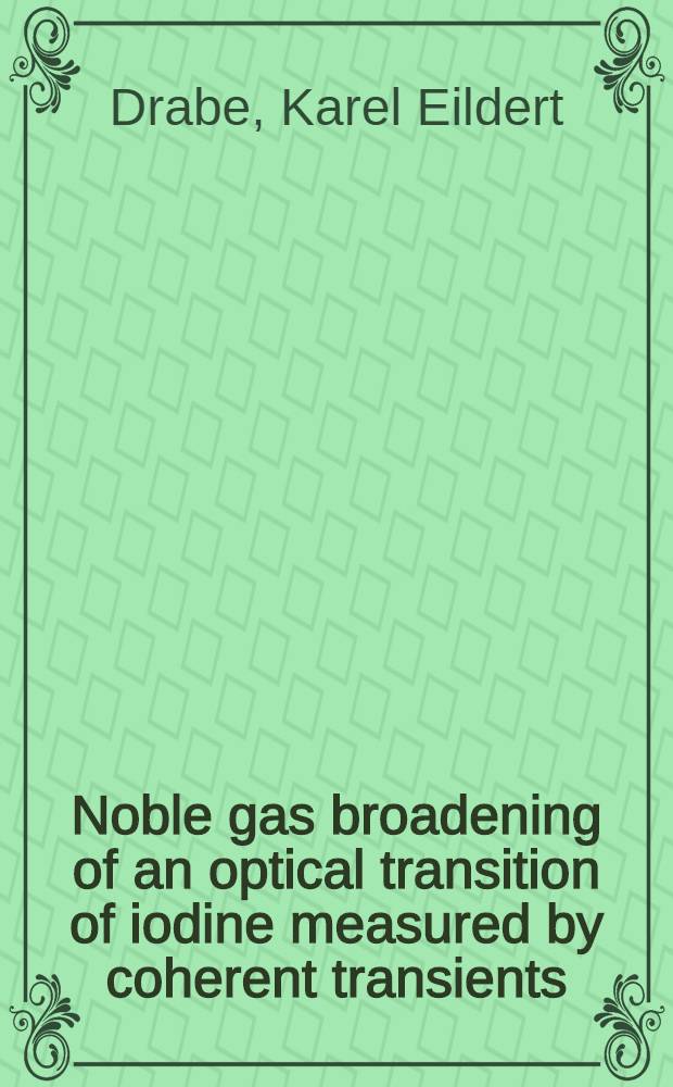 Noble gas broadening of an optical transition of iodine measured by coherent transients : Acad. proefschr