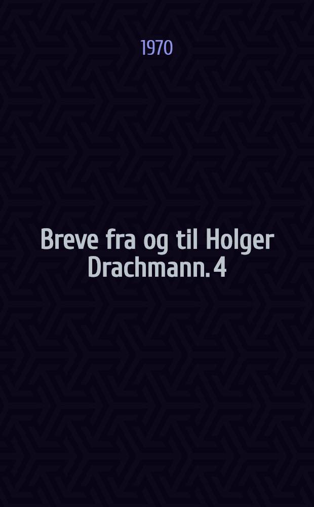 Breve fra og til Holger Drachmann. 4 : 1894-1908