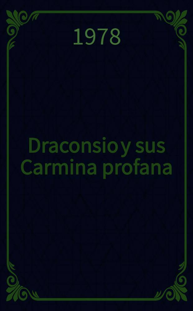 Draconsio y sus Carmina profana : Estudio biogr., introd. y ed. crit