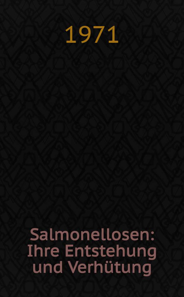Salmonellosen : Ihre Entstehung und Verhütung