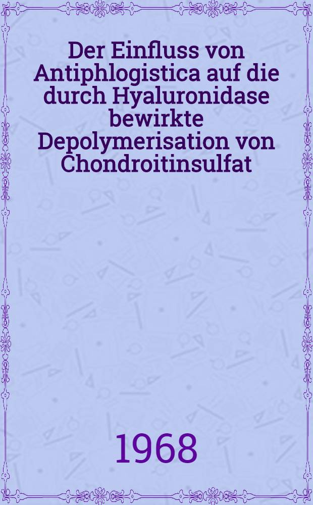 Der Einfluss von Antiphlogistica auf die durch Hyaluronidase bewirkte Depolymerisation von Chondroitinsulfat : Inaug.-Diss. ... der ... Med. Fakultät der ... Univ. zu Bonn