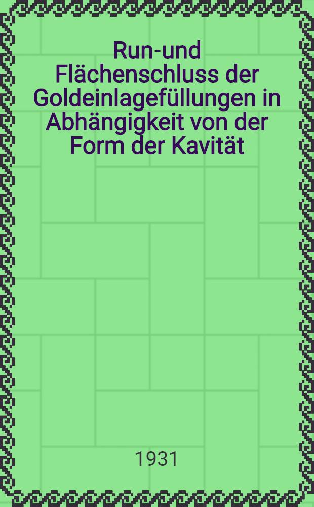 Rund- und Flächenschluss der Goldeinlagefüllungen in Abhängigkeit von der Form der Kavität : Inaug.-Diss. ... der ... Universität zu Göttingen