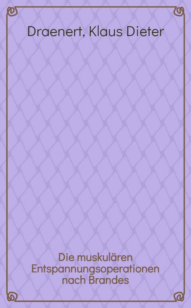 Die muskulären Entspannungsoperationen nach Brandes/Voss und ihre Resultate bei der Therapie der Koxarthrose : Untersucht und dargest. am Krankengut der Orthopädischen Universitätsklinik Tübingen : Inaug.-Diss. ... der Med. Fak. der ... Univ. zu Tübingen