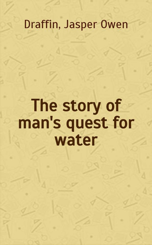 The story of man's quest for water