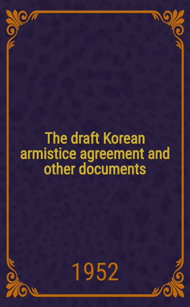 The draft Korean armistice agreement and other documents