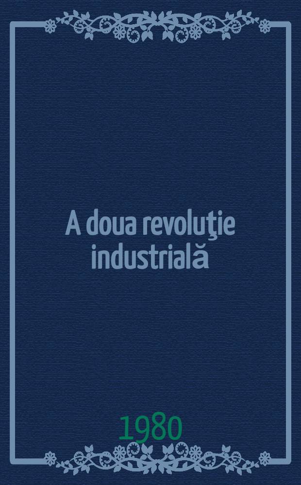 A doua revoluţie industrială : Microelectronica, automatica, informatica - factori determinanţi