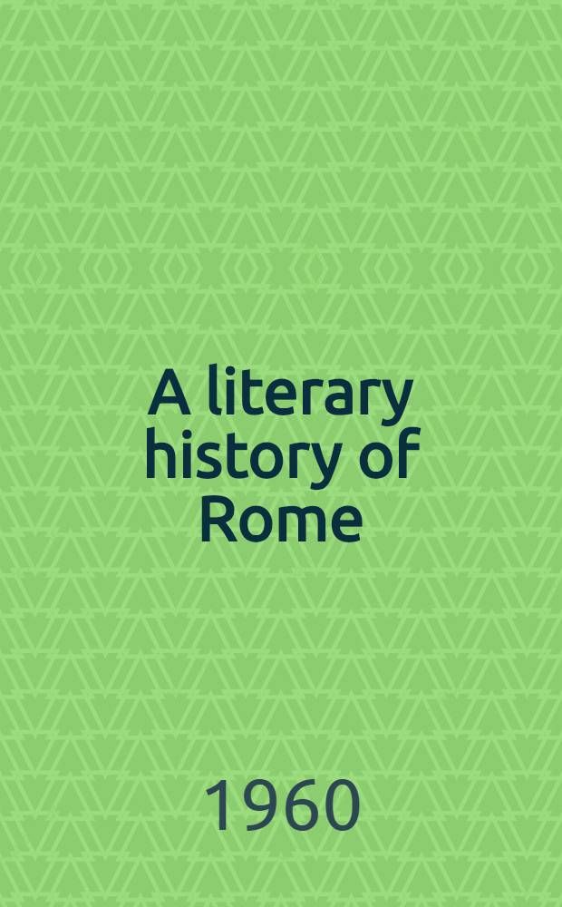 A literary history of Rome : From the origins to the close of the Golden Age