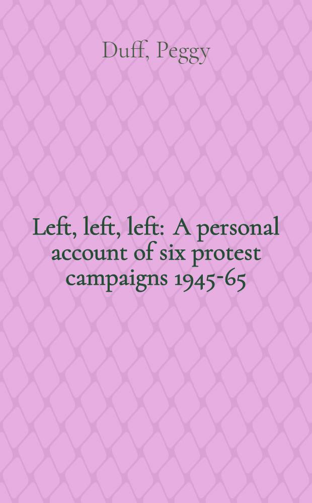 Left, left, left : A personal account of six protest campaigns 1945-65