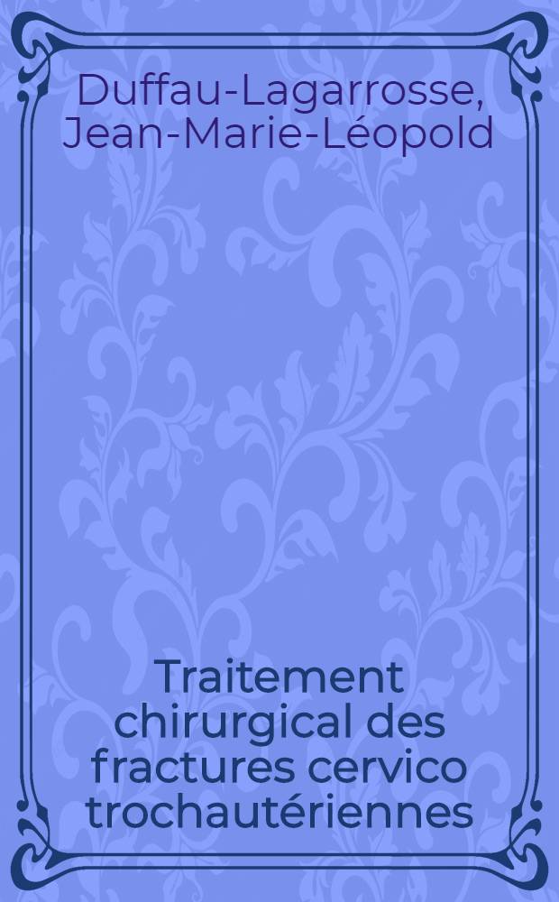 Traitement chirurgical des fractures cervico trochaut&eacute;riennes : Th&egrave;se ..