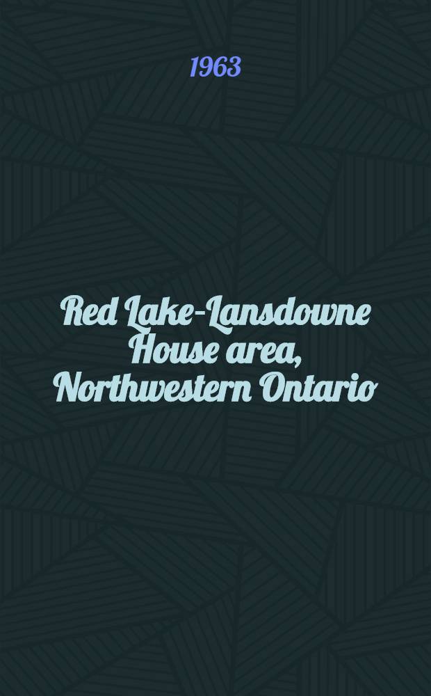 Red Lake-Lansdowne House area, Northwestern Ontario : Bedrock geology, geophysical and geochemical investigations : (Parts of 42, 43, 52 and 53)