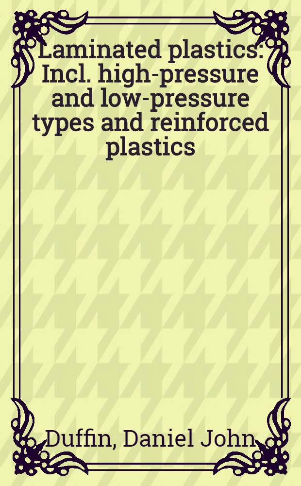 Laminated plastics : Incl. high-pressure and low-pressure types and reinforced plastics