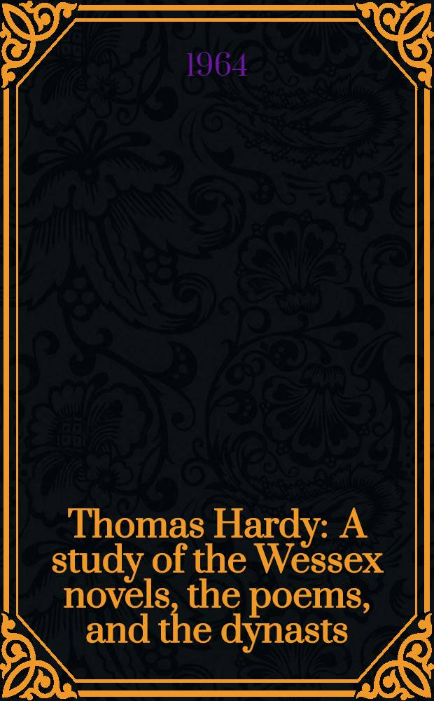 Thomas Hardy : A study of the Wessex novels, the poems, and the dynasts