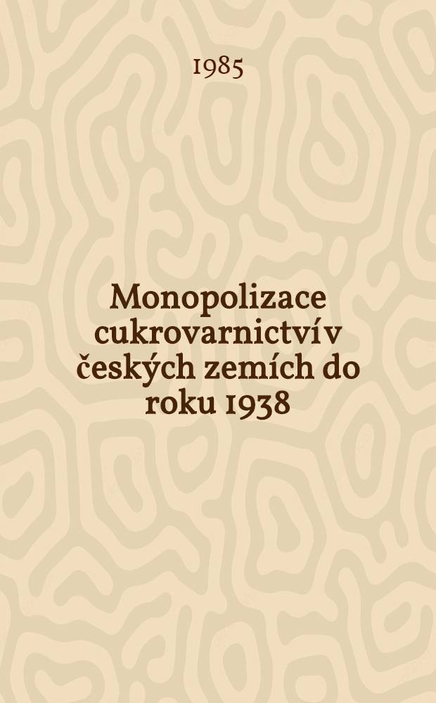 Monopolizace cukrovarnictví v českých zemích do roku 1938
