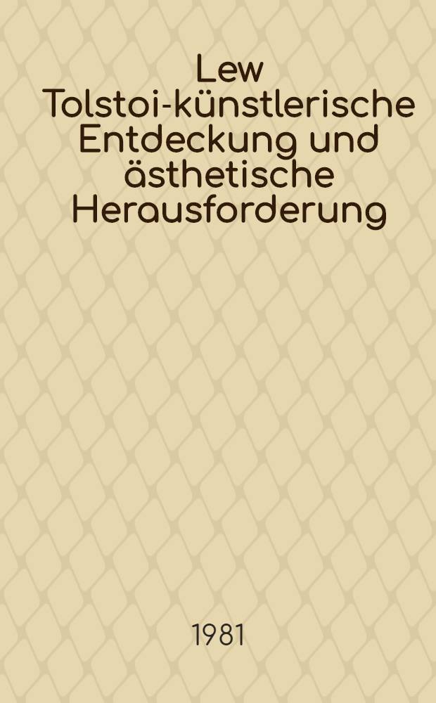 Lew Tolstoi-künstlerische Entdeckung und ästhetische Herausforderung