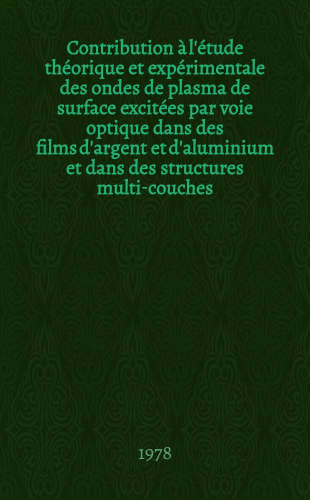 Contribution à l'étude théorique et expérimentale des ondes de plasma de surface excitées par voie optique dans des films d'argent et d'aluminium et dans des structures multi-couches : Thèse