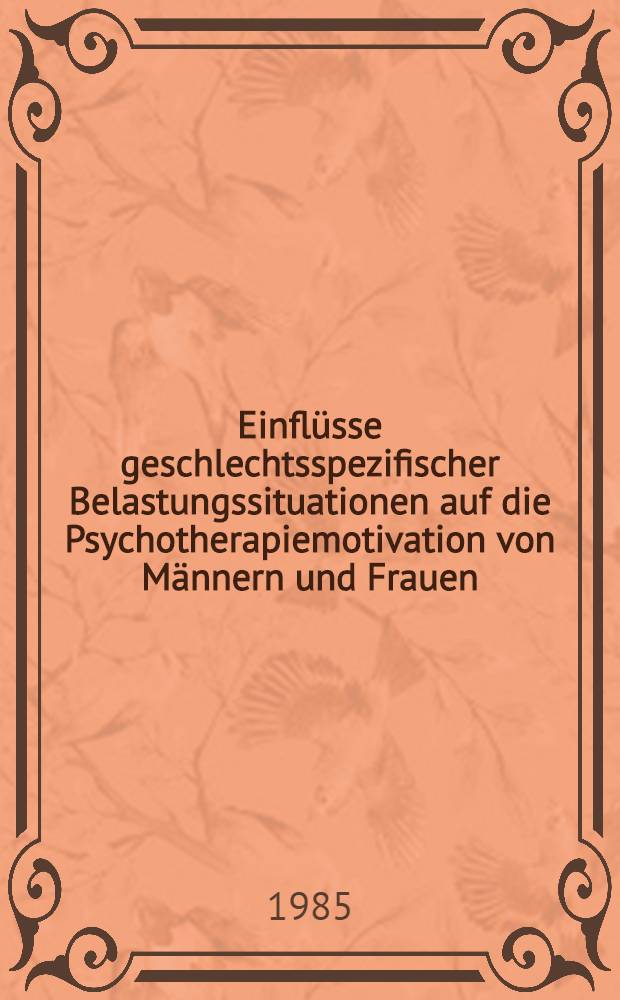 Einflüsse geschlechtsspezifischer Belastungssituationen auf die Psychotherapiemotivation von Männern und Frauen : Diss