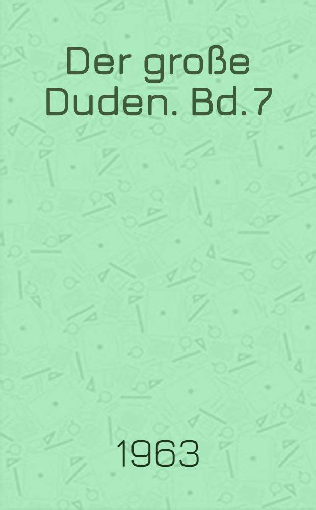 Der große Duden. Bd. 7 : Duden-Etymologie