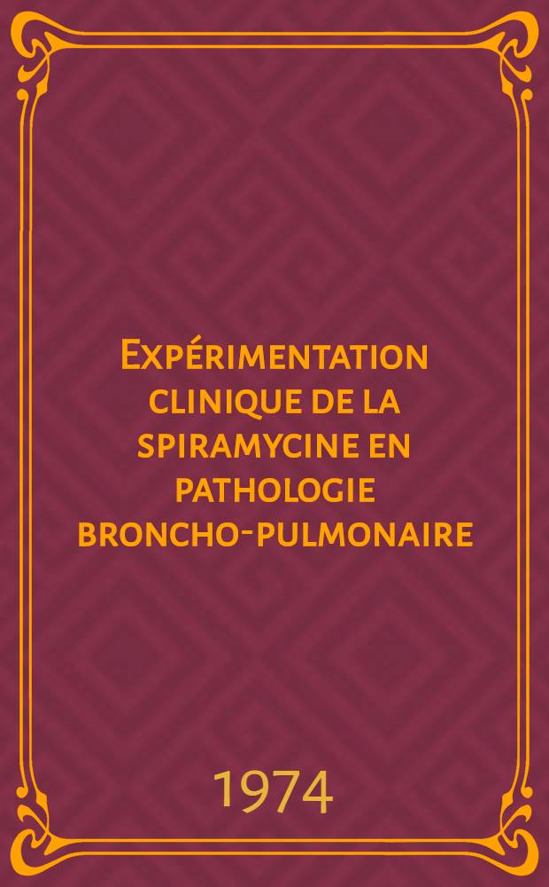 Expérimentation clinique de la spiramycine en pathologie broncho-pulmonaire : Thèse ..