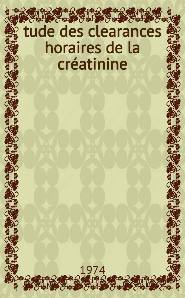 &Eacute;tude des clearances horaires de la cr&eacute;atinine : Th&egrave;se ..