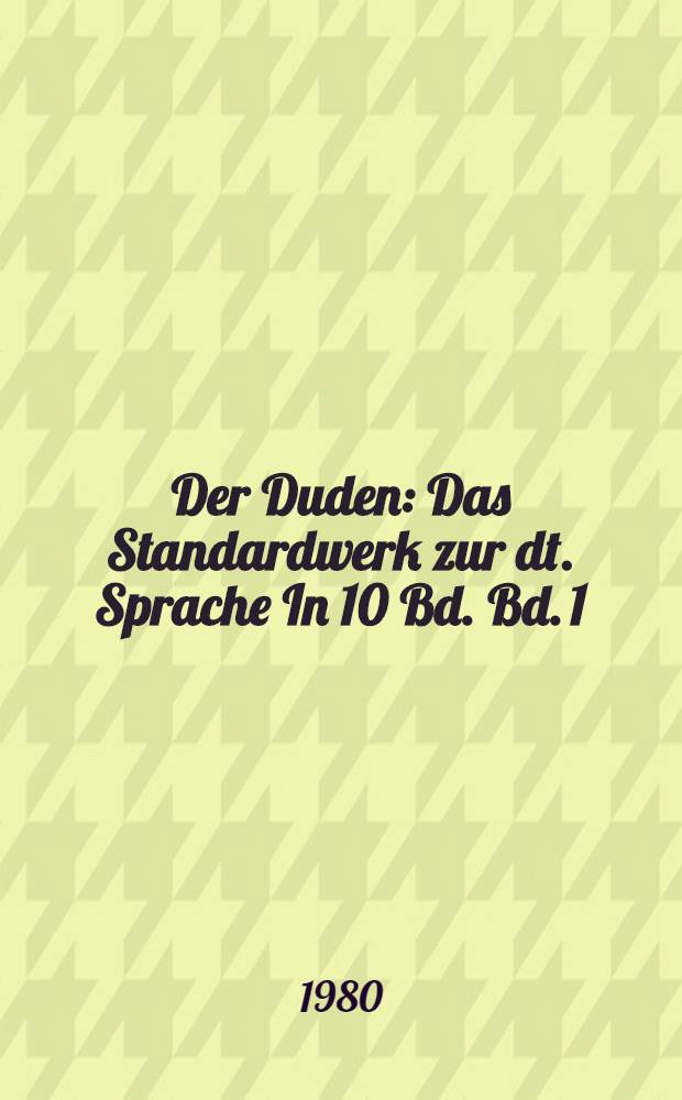 Der Duden : Das Standardwerk zur dt. Sprache In 10 Bd. Bd. 1 : Duden-Rechtschreibung der deutschen Sprache und der Fremdwörter