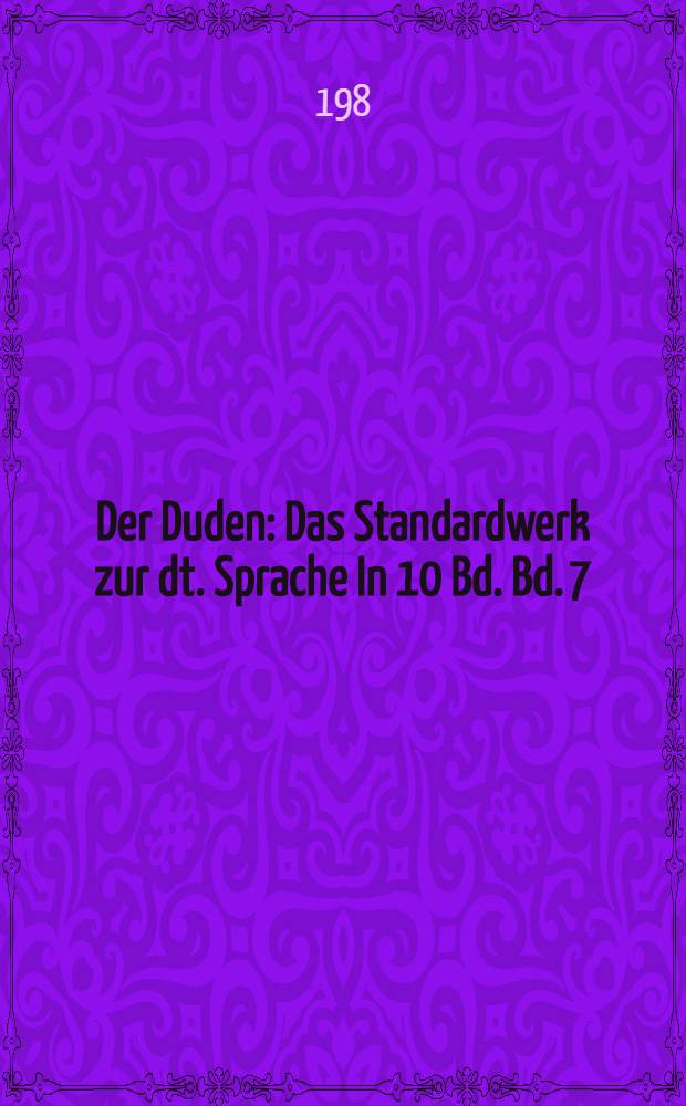 Der Duden : Das Standardwerk zur dt. Sprache In 10 Bd. Bd. 7 : Duden-Etymologie