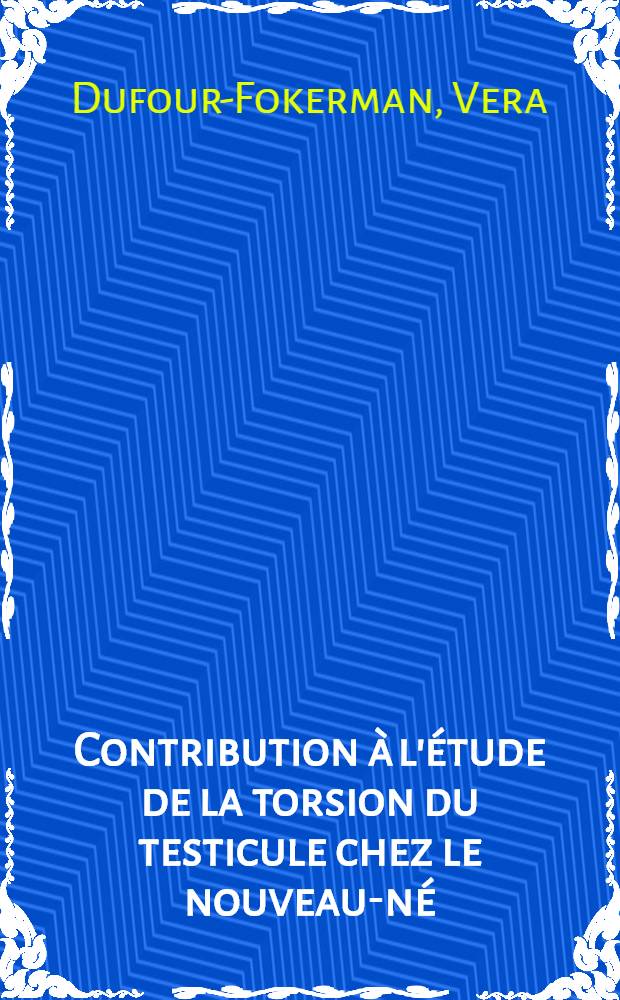 Contribution à l'étude de la torsion du testicule chez le nouveau-né : Thèse pour le doctorat en méd. (diplôme d'État)