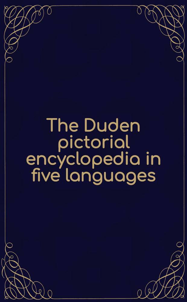 The Duden pictorial encyclopedia in five languages: English, French, German, Italian, Spanish : Over 30000 key words explained in pictures : With index in five languages : Vol. 1-2