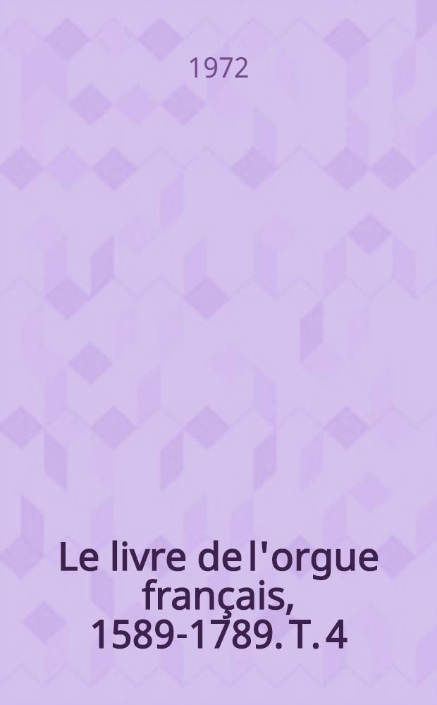 Le livre de l'orgue français, 1589-1789. T. 4 : La musique