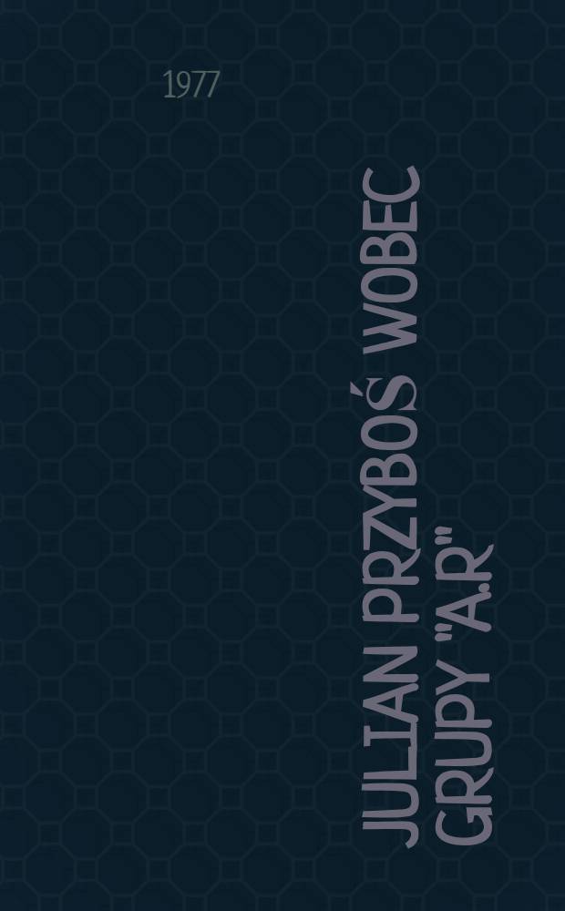 Julian Przyboś wobec grupy "a.r"