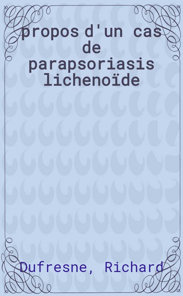 À propos d'un cas de parapsoriasis lichenoïde : Thèse ..