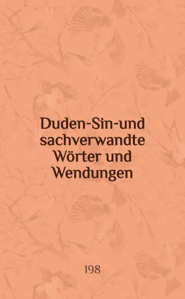 Duden-Sinn- und sachverwandte W&ouml;rter und Wendungen : W&ouml;rterb. der treffenden Ausdr&uuml;cke