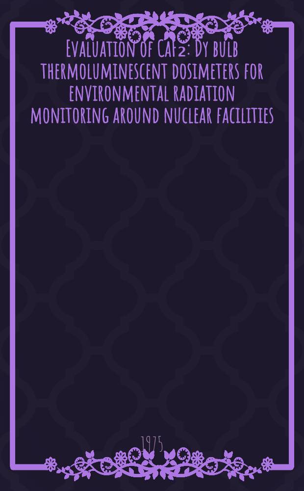 Evaluation of CaF₂ : Dy bulb thermoluminescent dosimeters for environmental radiation monitoring around nuclear facilities