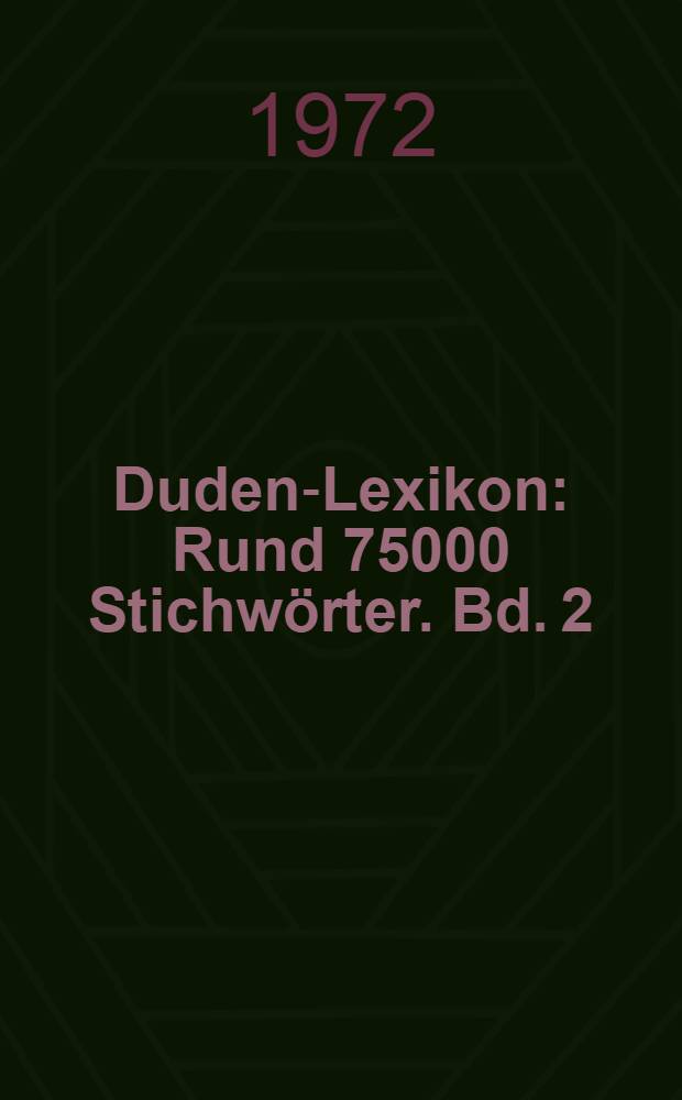 Duden-Lexikon : Rund 75000 Stichwörter. Bd. 2 : G - O