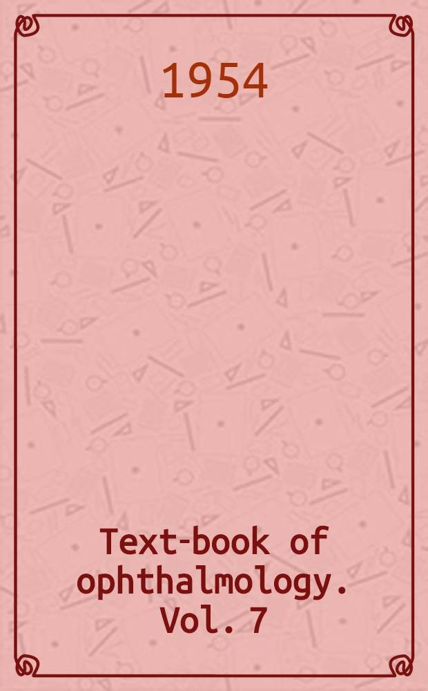 Text-book of ophthalmology. Vol. 7 : Summary of systemic ophthalmology