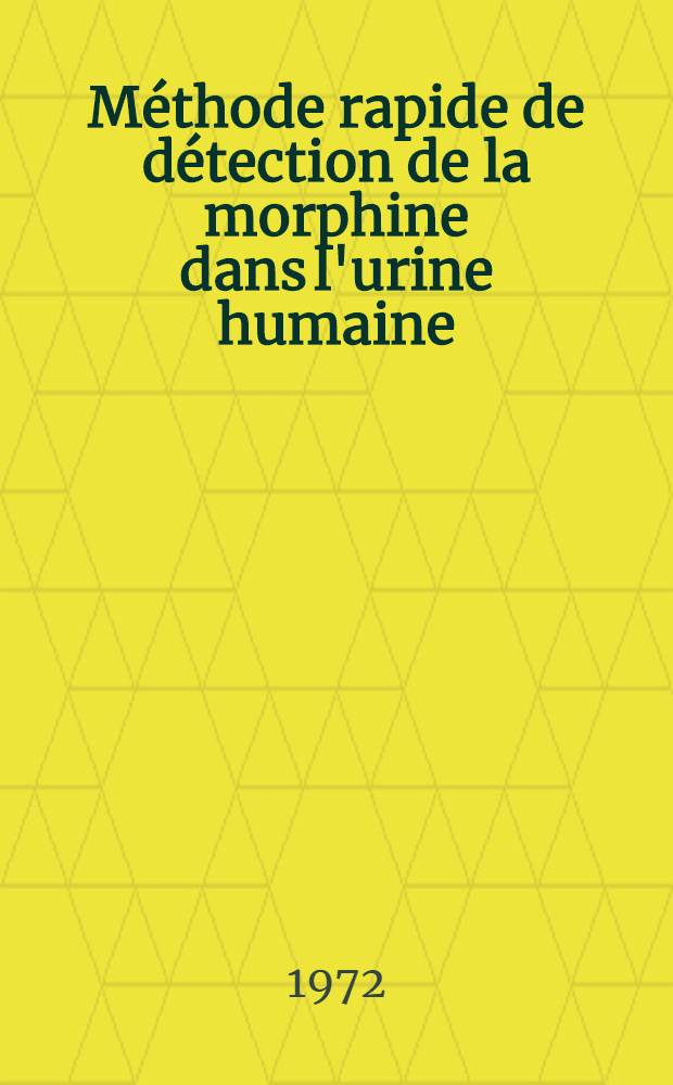 M&eacute;thode rapide de d&eacute;tection de la morphine dans l'urine humaine : Application &agrave; trente toxicomanes : Th&egrave;se ..