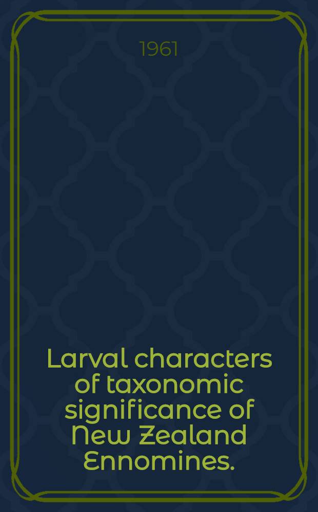 Larval characters of taxonomic significance of New Zealand Ennomines. (Lepidoptera: Geometridae)