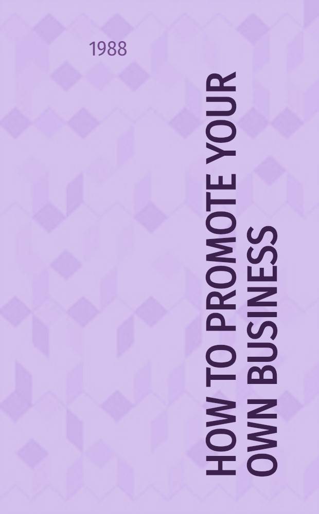 How to promote your own business : A guide to low budget publicity