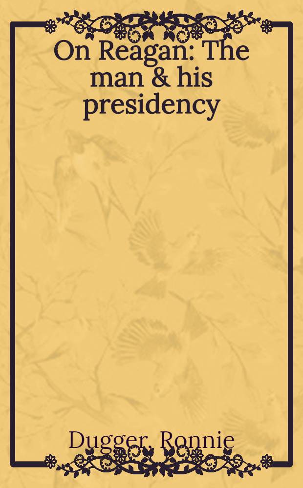 On Reagan : The man & his presidency