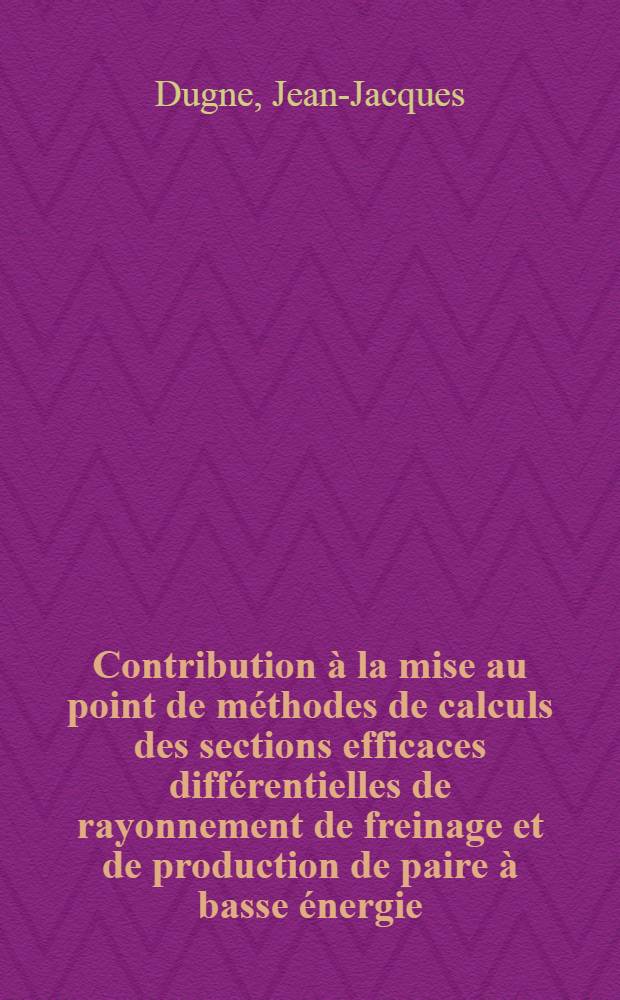 Contribution à la mise au point de méthodes de calculs des sections efficaces différentielles de rayonnement de freinage et de production de paire à basse énergie : Thèse