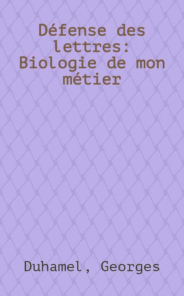 D&eacute;fense des lettres : Biologie de mon m&eacute;tier